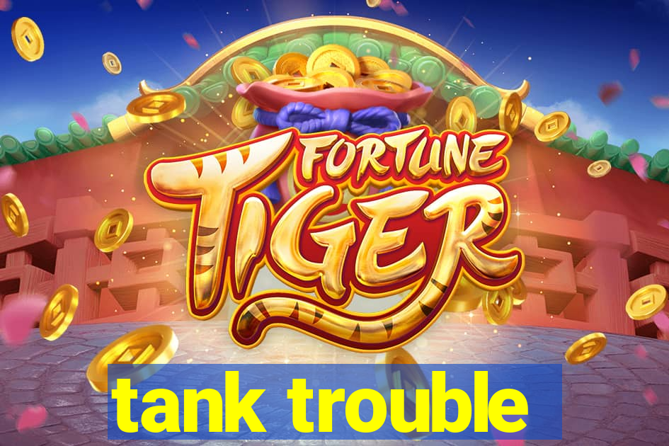 tank trouble
